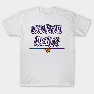 WHATAYAH MEAN!? Design 2. T-Shirt